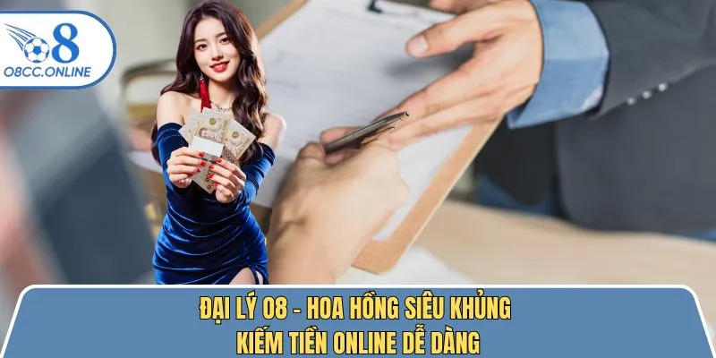 Đại Lý O8 - Hoa Hồng Siêu Khủng Kiếm Tiền Online Dễ Dàng