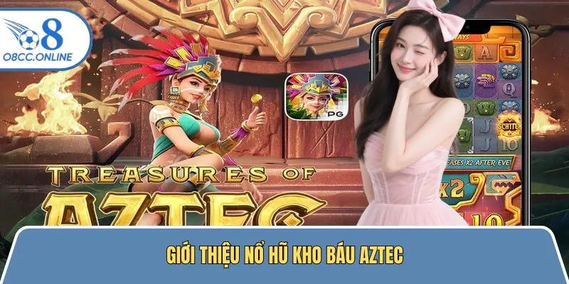 Giới thiệu slot hấp dẫn Kho báu Aztec