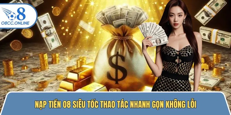 Nạp Tiền O8 Siêu Tốc Thao Tác Nhanh Gọn Không Lỗi